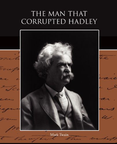The Man That Corrupted Hadleyburg - Mark Twain - Books - Book Jungle - 9781438522616 - August 3, 2009