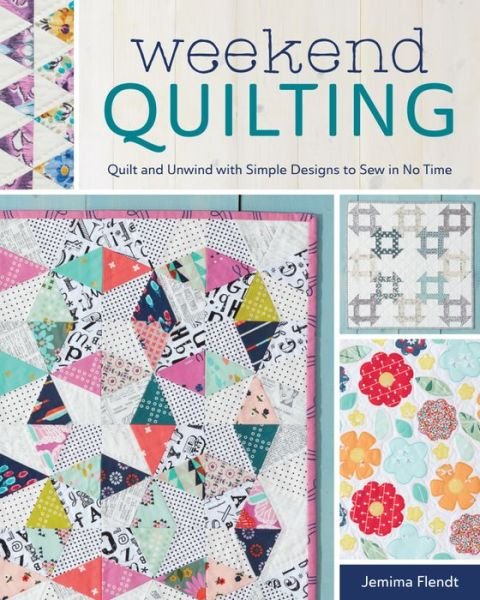 Cover for Jemima Flendt · Weekend Quilting: Quilt and Unwind with Simple Designs to Sew in No Time (Taschenbuch) (2017)