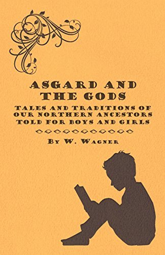 Cover for W. Wagner · Asgard and the Gods - Tales and Traditions of Our Northern Ancestors Told for Boys and Girls (Paperback Book) (2010)