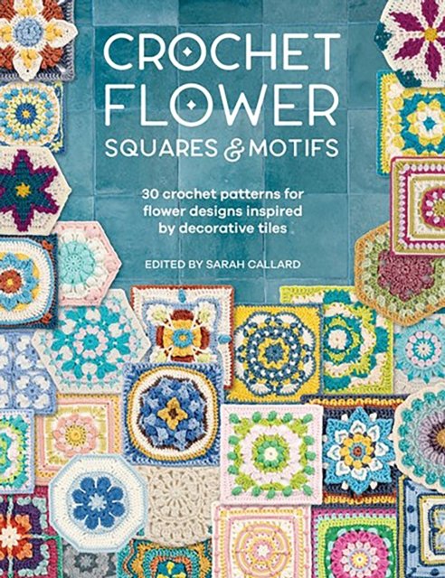 Cover for Various (Author) · Crochet Flower Squares &amp; Motifs: 30 Crochet Patterns for Flower Designs Inspired by Decorative Tiles (Pocketbok) (2024)
