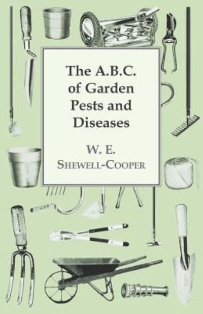 The B.C. of Garden Pests and Diseases - W. E. Shewell-Cooper - Books - Read Books - 9781447416616 - June 9, 2011