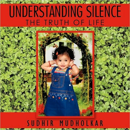Cover for Sudhir Mudholkar · Understanding Silence: the Truth of Life (Taschenbuch) (2010)