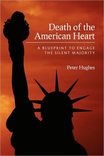 Cover for Peter Hughes · Death of the American Heart: a Blueprint to Engage the Silent Majority (Paperback Book) (2011)