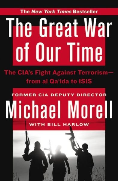 Cover for Michael Morell · The Great War of Our Time: the Cia's Fight Against Terrorism--from Al Qa'ida to Isis (Hardcover Book) (2015)