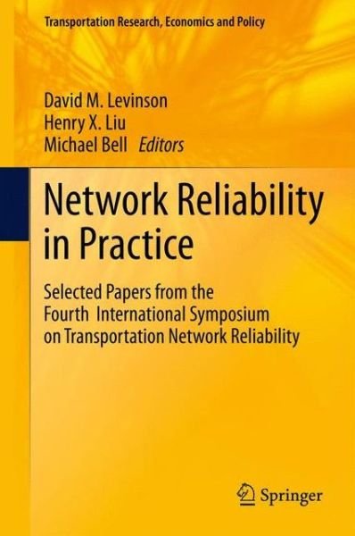 Network Reliability in Practice: Selected Papers from the Fourth International Symposium on Transportation Network Reliability - Transportation Research, Economics and Policy - David Levinson - Libros - Springer-Verlag New York Inc. - 9781461429616 - 29 de noviembre de 2013
