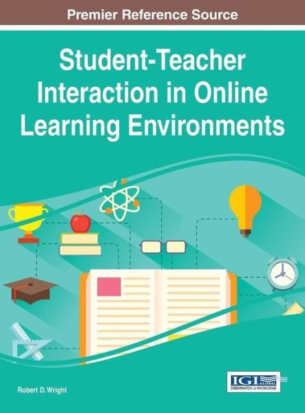 Cover for Robert Wright · Student-teacher Interaction in Online Learning Environments (Innbunden bok) (2014)