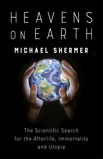 Cover for Michael Shermer · Heavens on Earth: The Scientific Search for the Afterlife, Immortality and Utopia (Pocketbok) (2018)