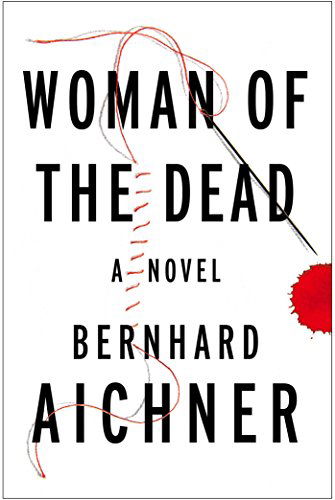 Cover for Bernhard Aichner · Woman of the Dead: A Novel (Hardcover Book) (2015)