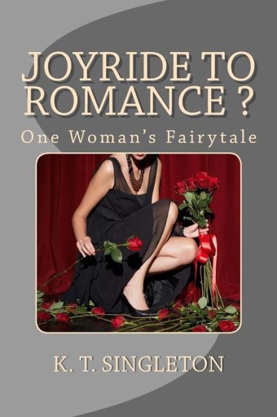 Cover for K T Singleton · Joyride to Romance ?: One Woman's Fairytale (Paperback Book) (2013)