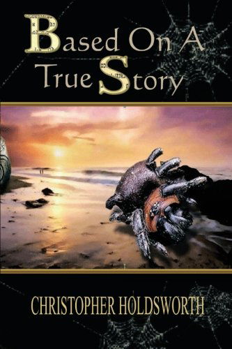 Based on a True Story - Christopher Holdsworth - Books - XLIBRIS - 9781479703616 - September 28, 2012