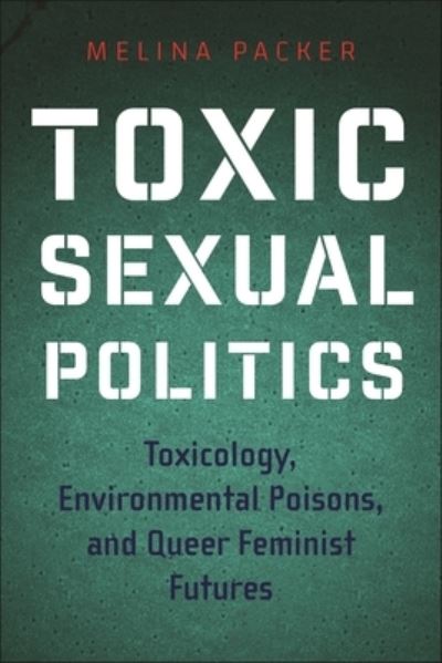 Cover for Melina Packer · Toxic Sexual Politics: Toxicology, Environmental Poisons, and Queer Feminist Futures - Health, Society, and Inequality (Hardcover Book) (2025)