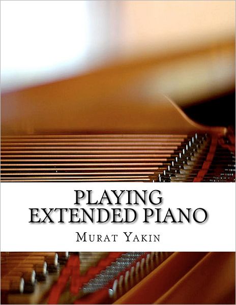 Cover for Murat Yakin · Playing Extended Piano (Paperback Book) (2012)