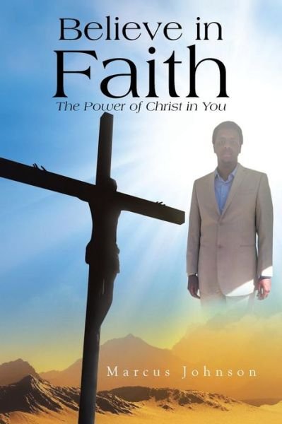 Cover for Marcus Johnson · Believe in Faith: the Power of Christ in You (Paperback Bog) (2013)