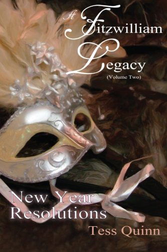 Cover for Tess Quinn · A Fitzwilliam Legacy:  New Year Resolutions (Volume Ii) (Volume 2) (Paperback Book) [First edition] (2013)