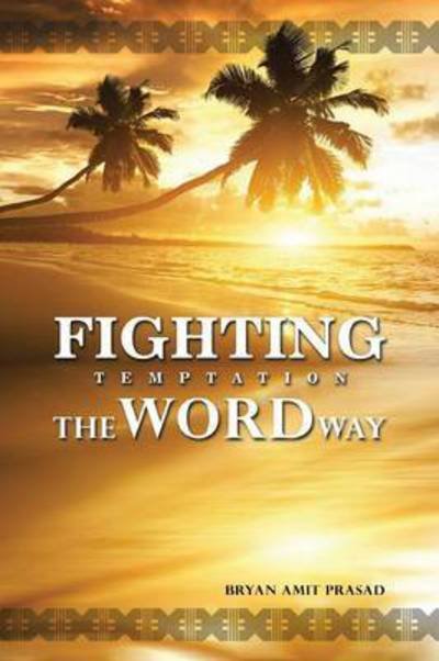 Cover for Bryan Amit Prasad · Fighting Temptation - the Word Way (Pocketbok) (2014)