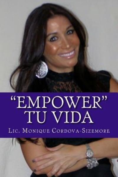 Cover for Lic Monique Cordova-sizemore · Empower Tu Vida: Recibe Sanacion Fisica, Mental Y Espiritual en 21 Dias (Paperback Bog) (2013)
