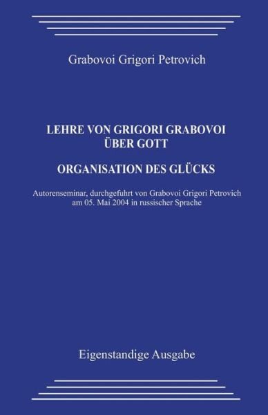 Cover for Grigori Petrovich Grabovoi · Lehre Von Grigori Grabovoi Uber Gott. Organisation Des Glucks (Pocketbok) (2013)