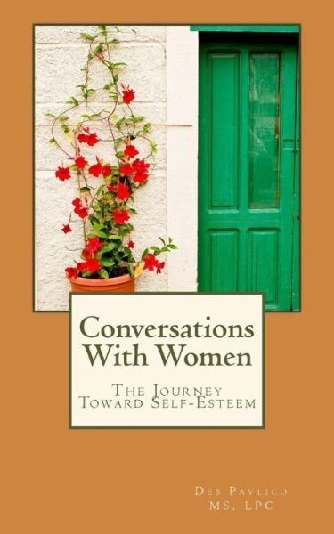 Cover for Lpc Deb Pavlico Ms · Conversations with Women: the Journey Toward Self-esteem (Paperback Book) (2014)