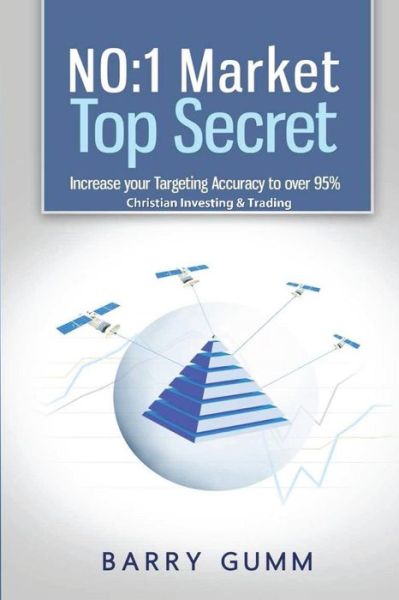 Cover for Mr Barry D G Gumm · No: 1 Market Top Secret: Increase Your Targeting Accuracy to over 95%. Christian Investing &amp; Trading (Paperback Book) (2014)