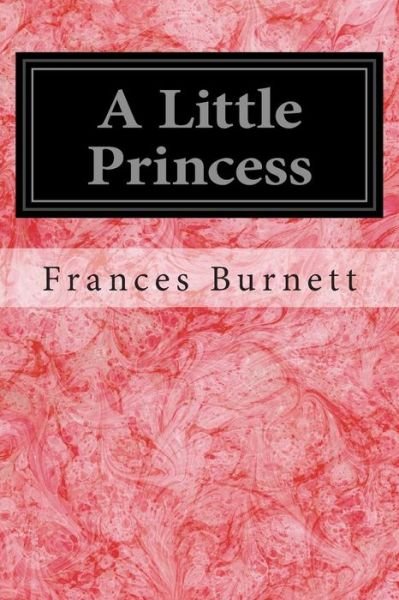 A Little Princess - Frances Hodgson Burnett - Boeken - Createspace - 9781496140616 - 4 maart 2014