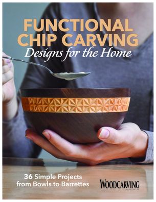 Cover for Editors of Woodcarving Illustrated · Functional Chip Carving: 36 Simple Projects from Bowls to Barrettes (Paperback Book) (2020)