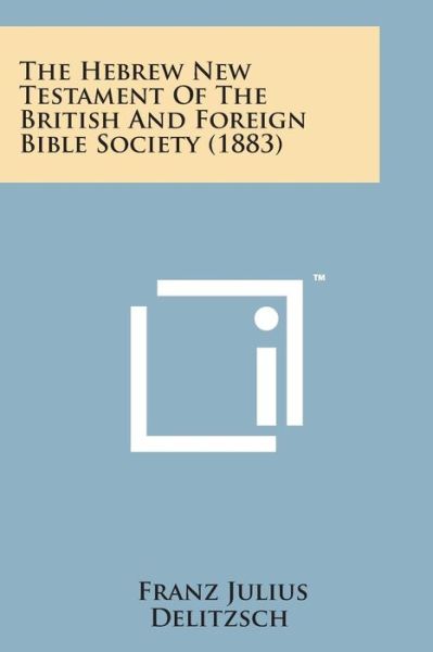 Cover for Franz Julius Delitzsch · The Hebrew New Testament of the British and Foreign Bible Society (1883) (Taschenbuch) (2014)