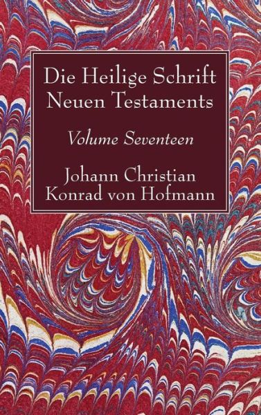 Cover for Johann Christian Konrad von Hofmann · Die Heilige Schrift Neuen Testaments, Volume Seventeen (Gebundenes Buch) (2017)