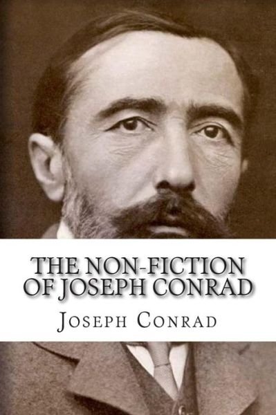 The Non-fiction of Joseph Conrad - Joseph Conrad - Books - Createspace - 9781501035616 - September 1, 2014