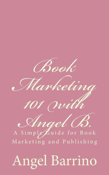 Cover for Angel M Barrino · Book Marketing 101 with Angel B. (Paperback Book) (2015)