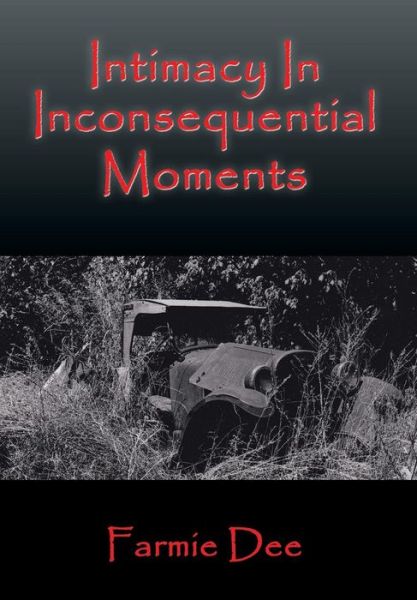 Cover for Farmie Dee · Intimacy in Inconsequential Moments (Hardcover Book) (2015)