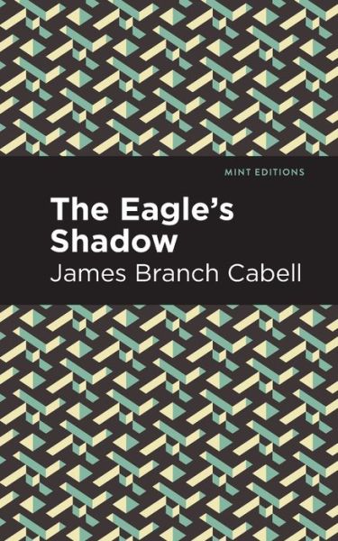 Cover for James Branch Cabell · The Eagle's Shadow - Mint Editions (Paperback Book) (2021)