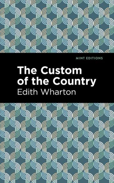 The Custom of the Country - Mint Editions - Edith Wharton - Books - Graphic Arts Books - 9781513270616 - June 24, 2021