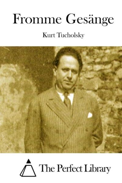 Fromme Gesange - Kurt Tucholsky - Books - Createspace - 9781514244616 - June 5, 2015