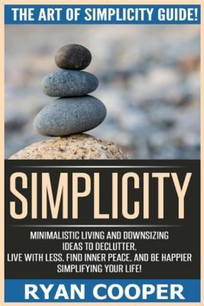 Simplicity - Ryan Cooper - Books - Createspace Independent Publishing Platf - 9781518754616 - October 26, 2015