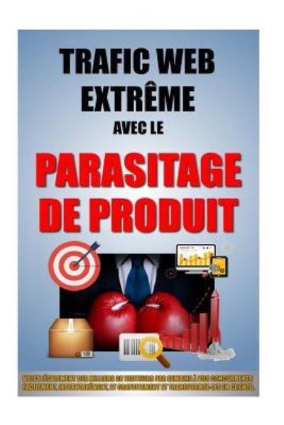 Cover for Remy Roulier · Trafic Web Extreme Avec Le Parasitage De Produit (Paperback Book) (2015)