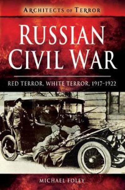 Cover for Michael Foley · Russian Civil War: Red Terror, White Terror, 1917-1922 - A History of Terror (Paperback Book) (2018)