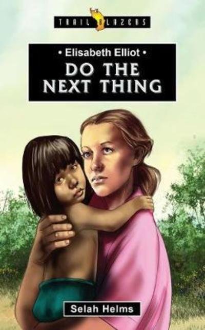 Cover for Selah Helms · Elisabeth Elliot: Do the Next Thing - Trail Blazers (Pocketbok) [Revised edition] (2018)