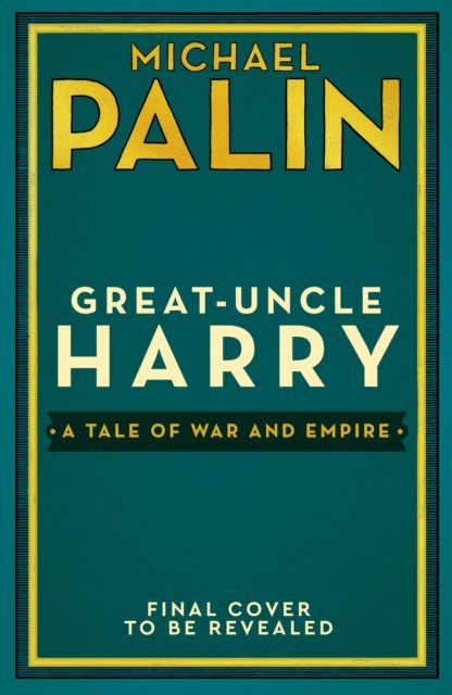 Cover for Michael Palin · Great-Uncle Harry: A Tale of War and Empire (Inbunden Bok) (2023)