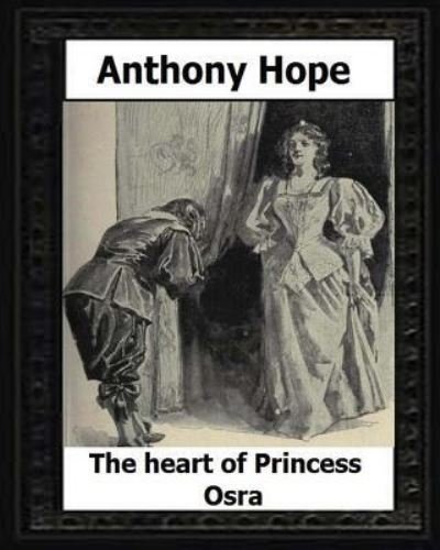 Cover for Anthony Hope · The Heart of Princess Osra. (1896) by (Pocketbok) (2016)