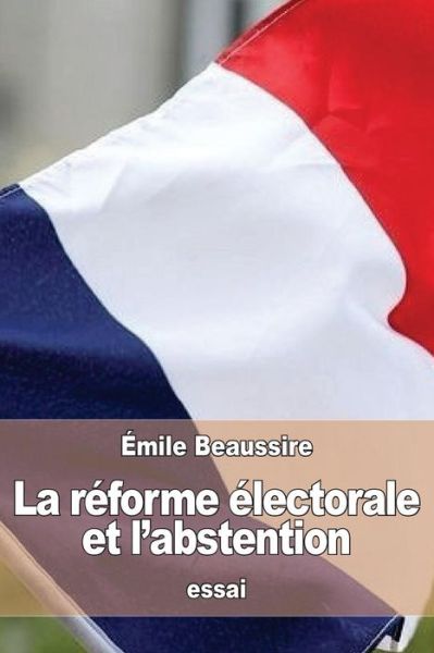 Cover for Emile Beaussire · La reforme electorale et l'abstention (Paperback Book) (2016)