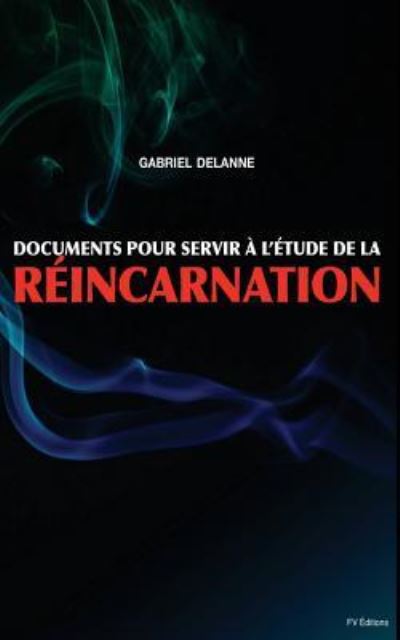 Cover for Gabriel Delanne · Documents pour servir a l'etude de la Reincarnation (Paperback Book) (2016)