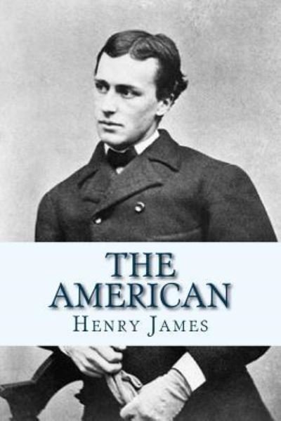 The American - Henry James - Libros - Createspace Independent Publishing Platf - 9781534932616 - 26 de junio de 2016
