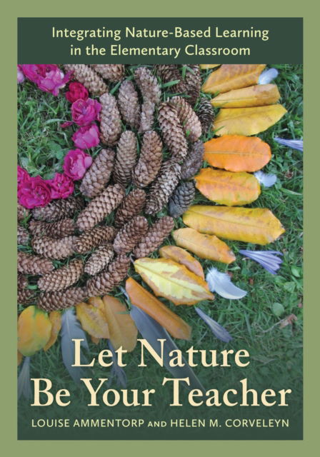 Cover for Louise Ammentorp · Let Nature Be Your Teacher: Integrating Nature-Based Learning in the Elementary Classroom (Hardcover Book) (2024)