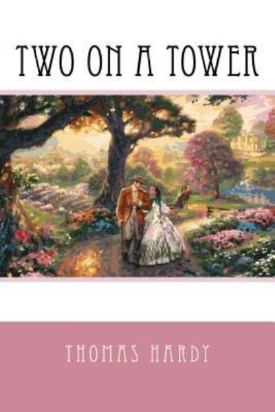 Two On A Tower - Thomas Hardy - Livres - Createspace Independent Publishing Platf - 9781539573616 - 17 octobre 2016