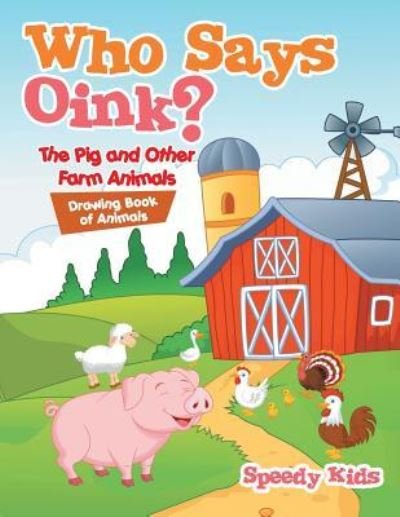 Cover for Speedy Kids · Who Says Oink? The Pig and Other Farm Animals (Paperback Book) (2017)