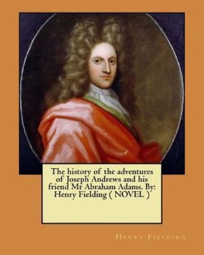 Cover for Henry Fielding · The history of the adventures of Joseph Andrews and his friend Mr Abraham Adams. By (Paperback Bog) (2017)