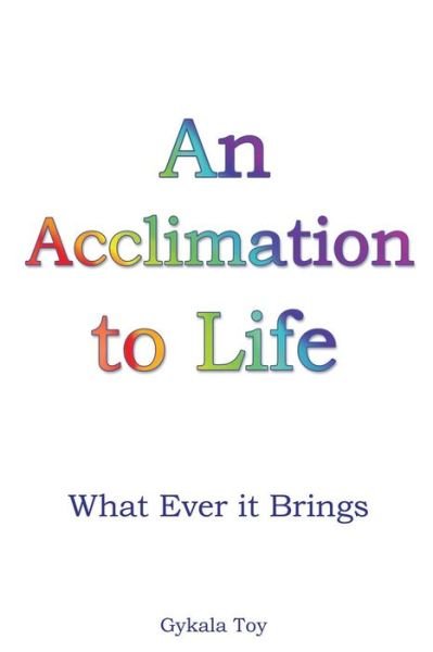 An Acclimation to Life - Gykala Toy - Livres - Xulon Press - 9781545640616 - 18 juillet 2018