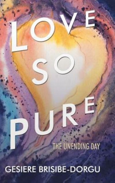 Love so Pure - Gesiere Brisibe-Dorgu - Books - Authorhouse - 9781546234616 - July 30, 2018