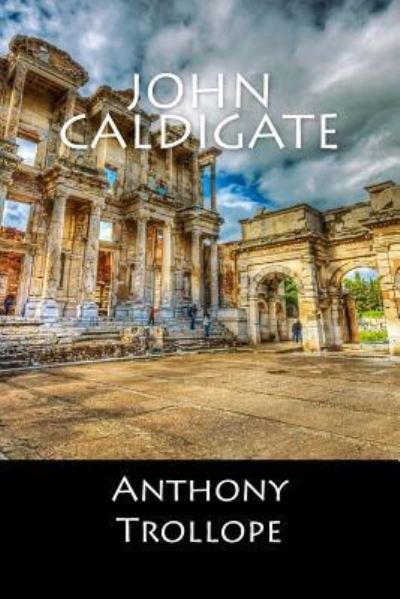 John Caldigate - Anthony Trollope - Books - Createspace Independent Publishing Platf - 9781546502616 - May 4, 2017