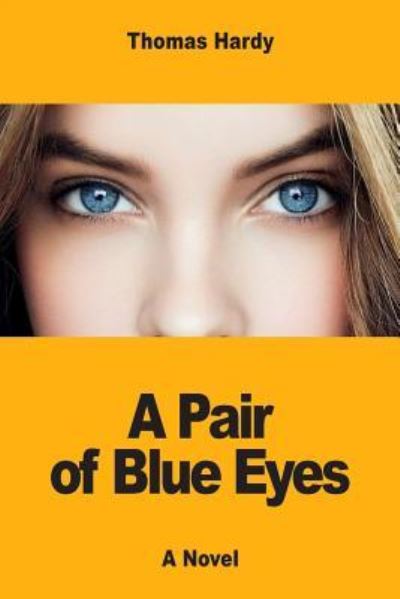 A Pair of Blue Eyes - Thomas Hardy - Kirjat - Createspace Independent Publishing Platf - 9781546739616 - torstai 18. toukokuuta 2017